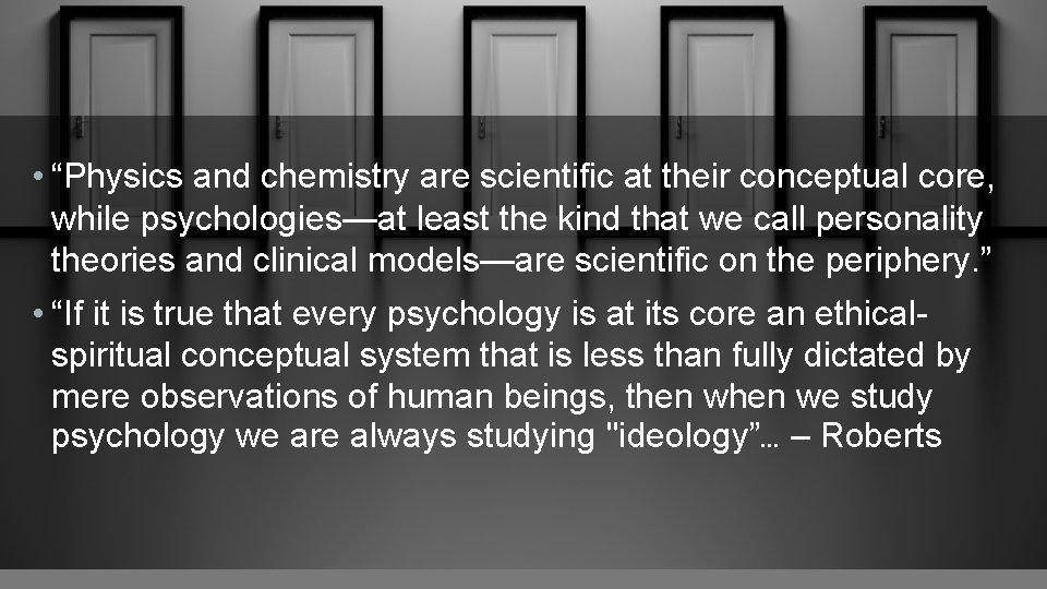  • “Physics and chemistry are scientific at their conceptual core, while psychologies—at least