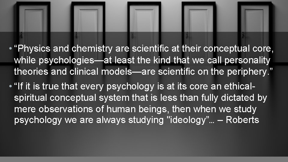  • “Physics and chemistry are scientific at their conceptual core, while psychologies—at least