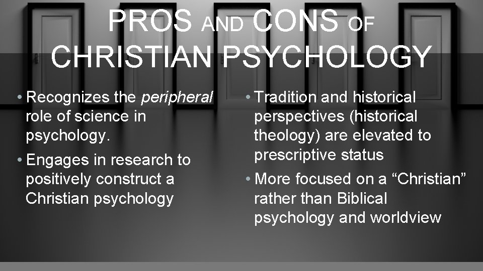 PROS AND CONS OF CHRISTIAN PSYCHOLOGY • Recognizes the peripheral role of science in