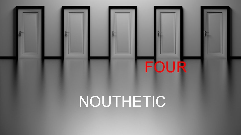 FOUR NOUTHETIC 