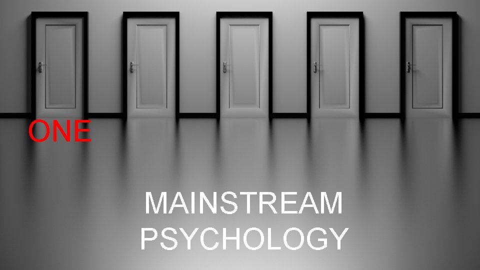 ONE MAINSTREAM PSYCHOLOGY 