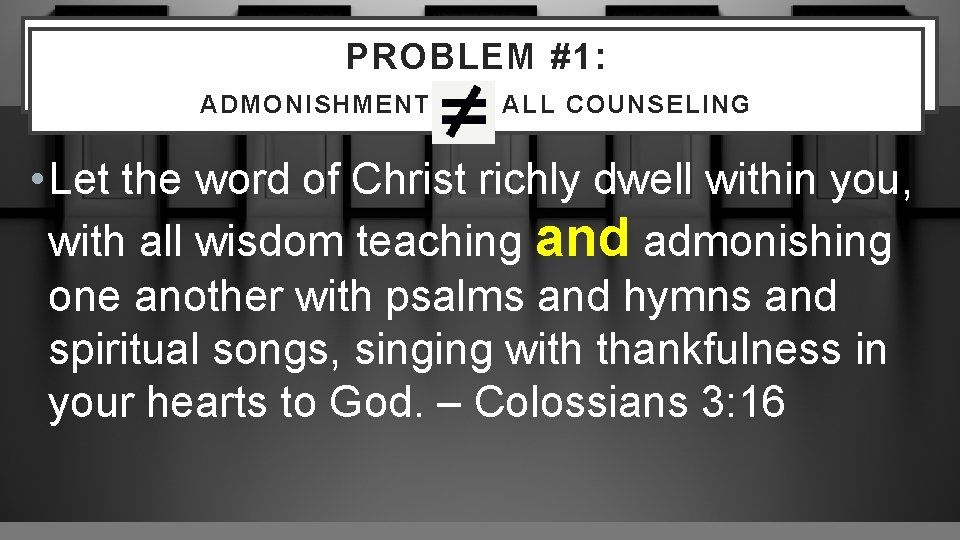 PROBLEM #1: WHAT IS “NOUTHETIC” COUNSELING? ADMONISHMENT ALL COUNSELING • Let the word of