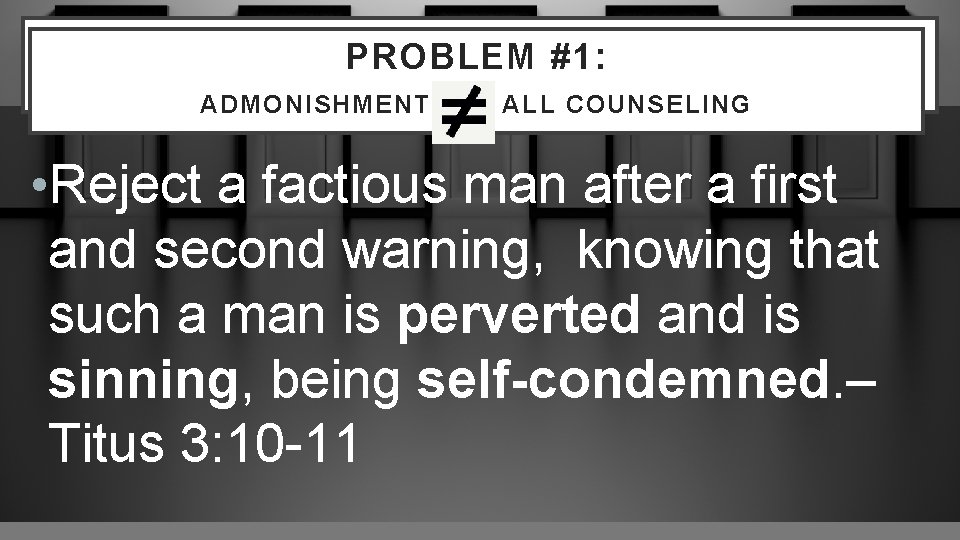 PROBLEM #1: WHAT IS “NOUTHETIC” COUNSELING? ADMONISHMENT ALL COUNSELING • Reject a factious man