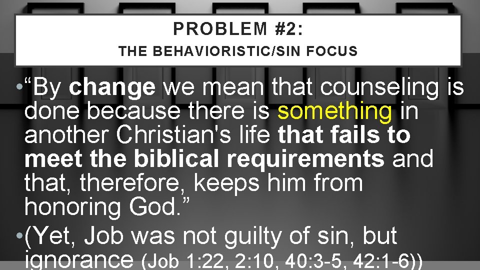 PROBLEM #2: THE BEHAVIORISTIC/SIN FOCUS • “By change we mean that counseling is done