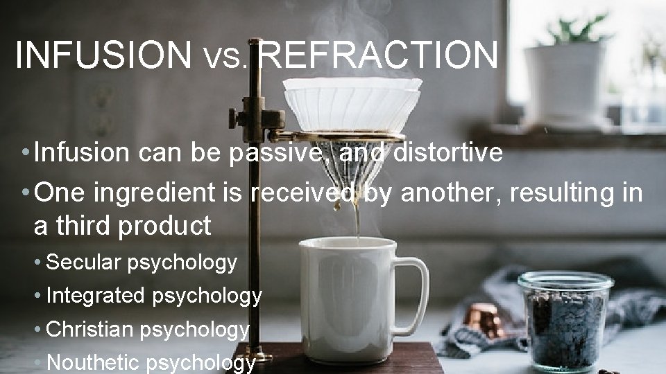 INFUSION VS. REFRACTION • Infusion can be passive, and distortive • One ingredient is