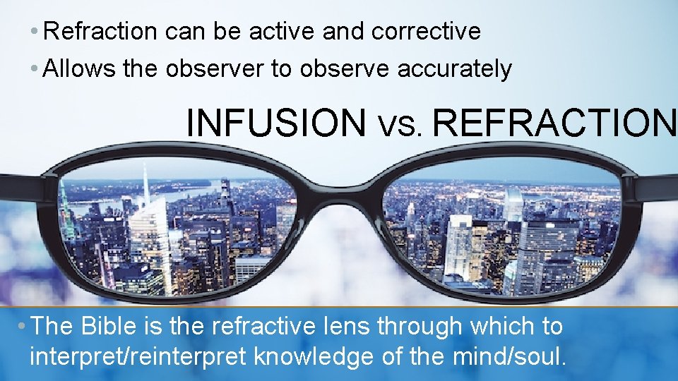  • Refraction can be active and corrective • Allows the observer to observe