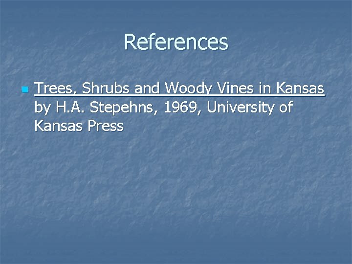 References n Trees, Shrubs and Woody Vines in Kansas by H. A. Stepehns, 1969,