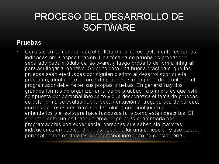 PROCESO DEL DESARROLLO DE SOFTWARE Pruebas • Consiste en comprobar que el software realice