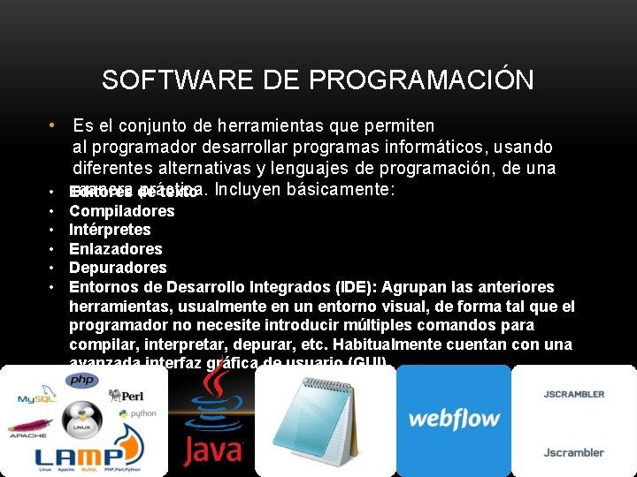 SOFTWARE DE PROGRAMACIÓN • Es el conjunto de herramientas que permiten al programador desarrollar