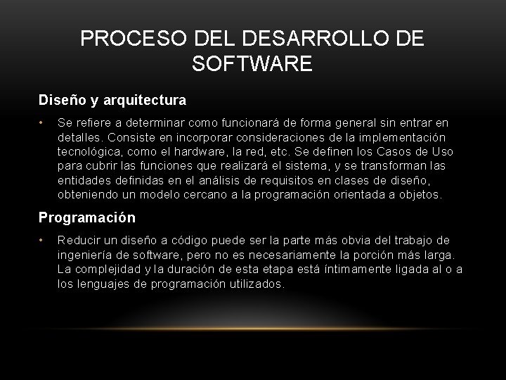 PROCESO DEL DESARROLLO DE SOFTWARE Diseño y arquitectura • Se refiere a determinar como