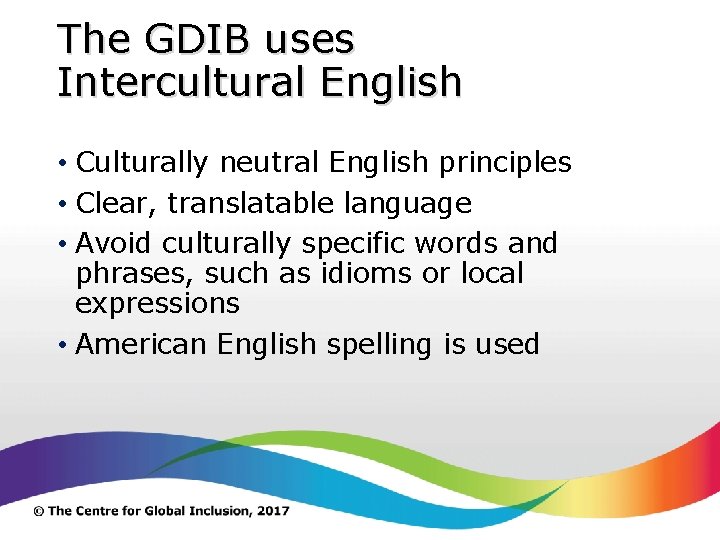 The GDIB uses Intercultural English • Culturally neutral English principles • Clear, translatable language