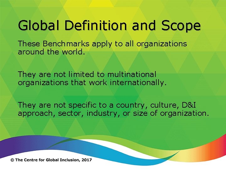 Global Definition and Scope These Benchmarks apply to all organizations around the world. They