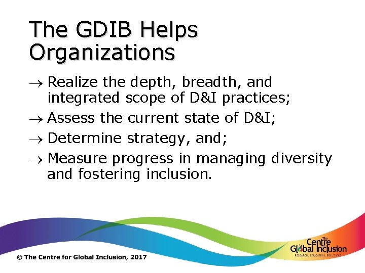 The GDIB Helps Organizations ® Realize the depth, breadth, and integrated scope of D&I