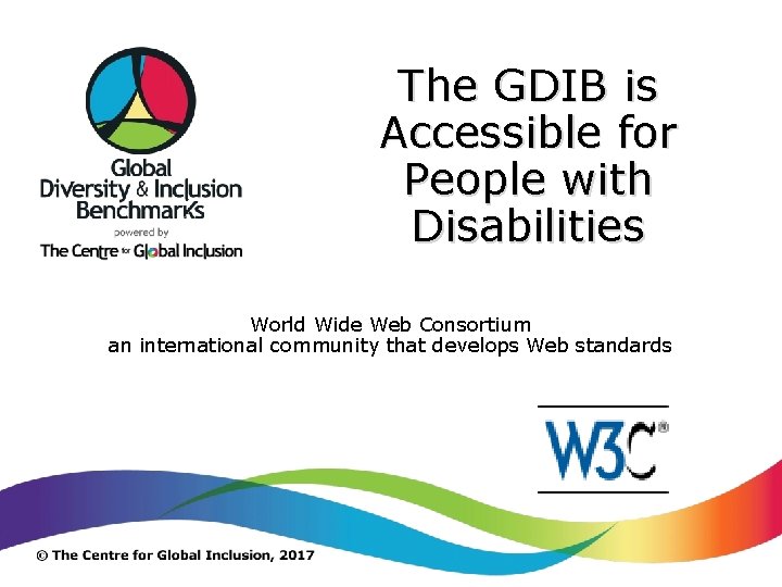 The GDIB is Accessible for People with Disabilities World Wide Web Consortium an international