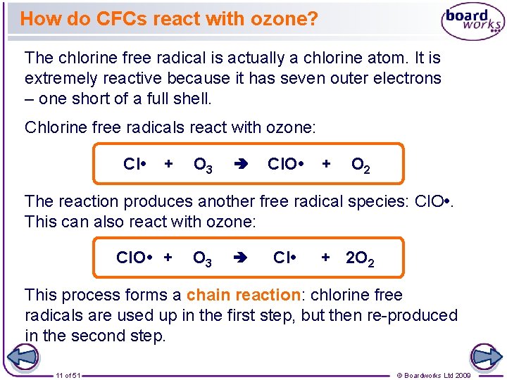 How do CFCs react with ozone? The chlorine free radical is actually a chlorine