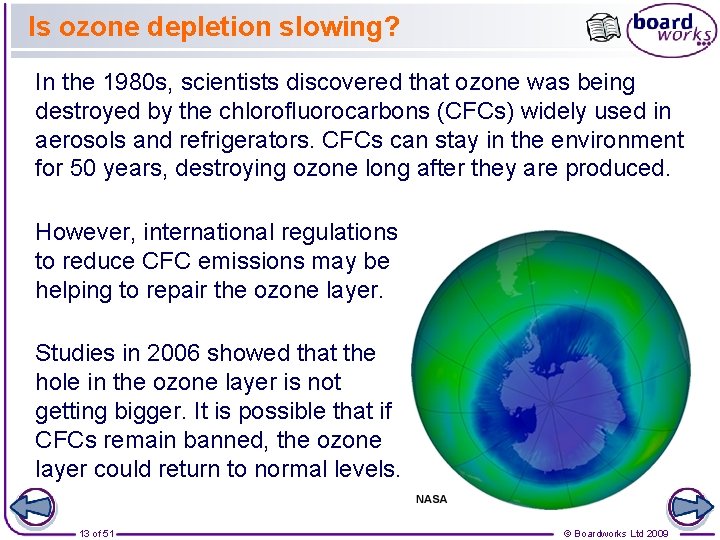 Is ozone depletion slowing? In the 1980 s, scientists discovered that ozone was being