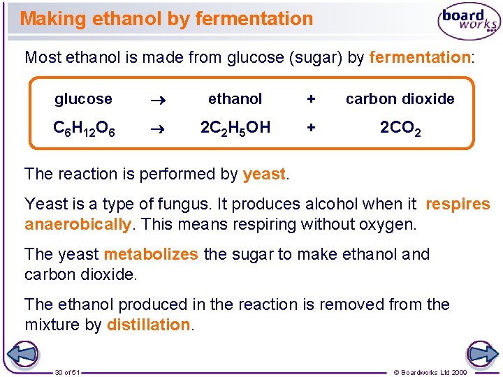 Making ethanol by fermentation Most ethanol is made from glucose (sugar) by fermentation: glucose