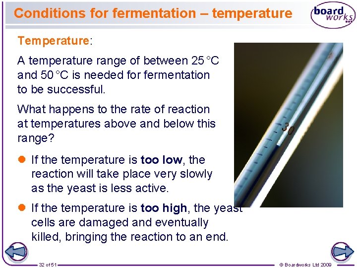 Conditions for fermentation – temperature Temperature: A temperature range of between 25 °C and