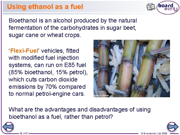 Using ethanol as a fuel Bioethanol is an alcohol produced by the natural fermentation