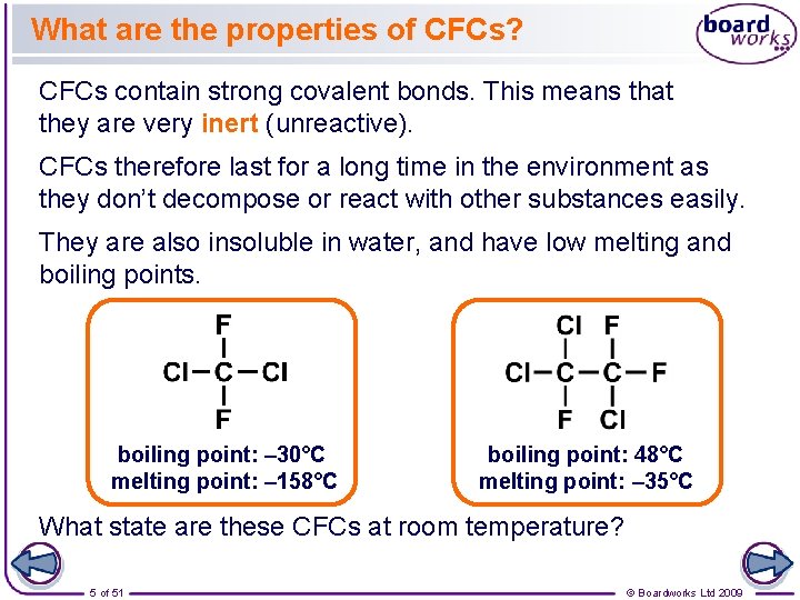 What are the properties of CFCs? CFCs contain strong covalent bonds. This means that