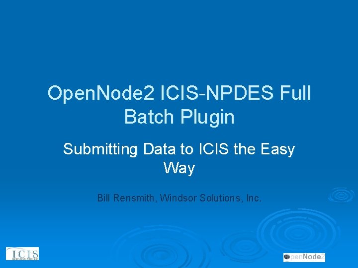 Open. Node 2 ICIS-NPDES Full Batch Plugin Submitting Data to ICIS the Easy Way