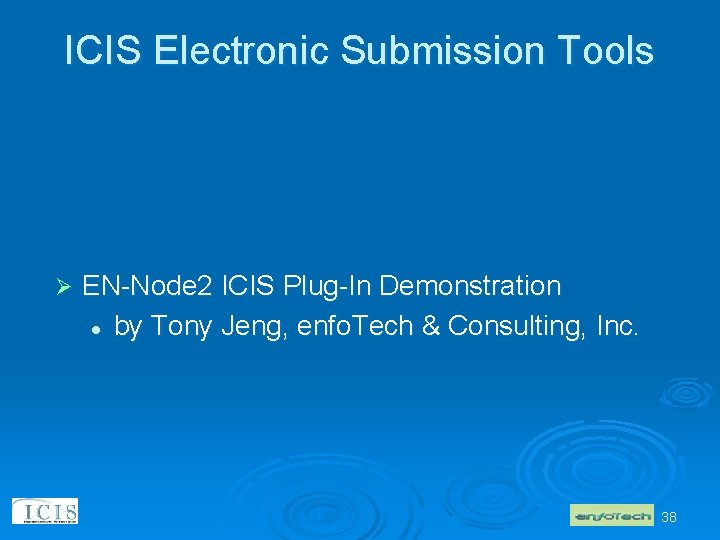 ICIS Electronic Submission Tools Ø EN-Node 2 ICIS Plug-In Demonstration l by Tony Jeng,