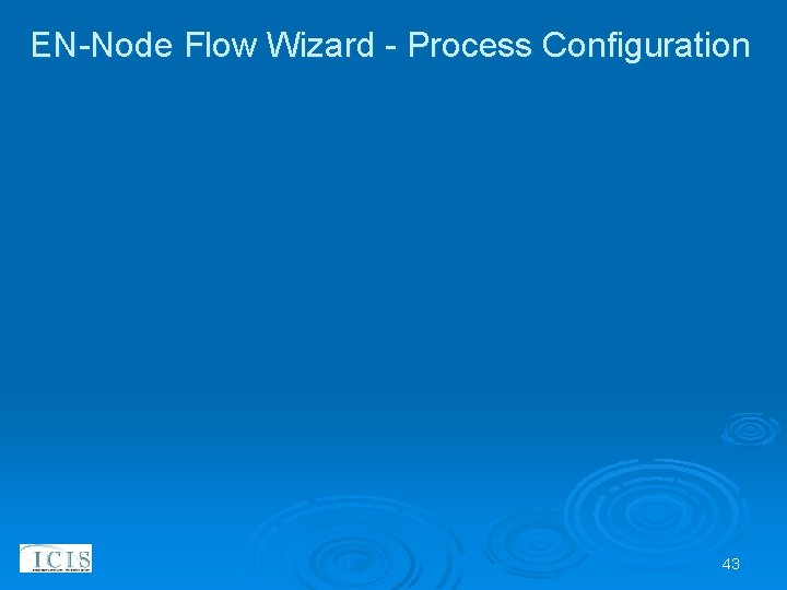 EN-Node Flow Wizard - Process Configuration 43 