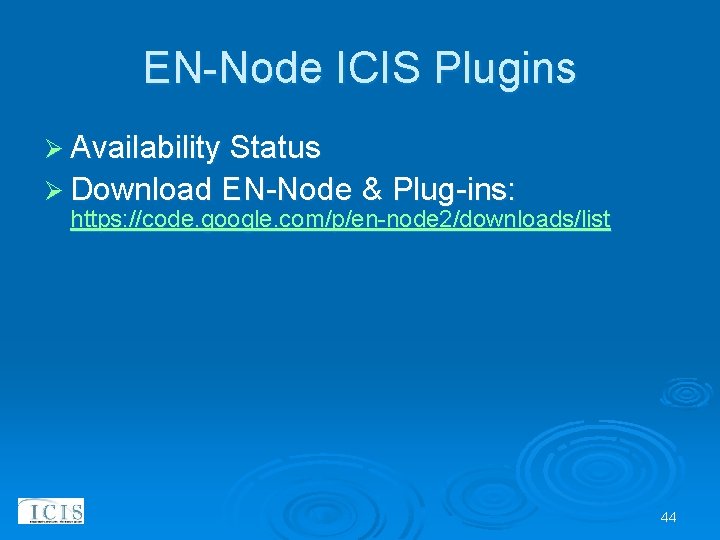 EN-Node ICIS Plugins Ø Availability Status Ø Download EN-Node & Plug-ins: https: //code. google.