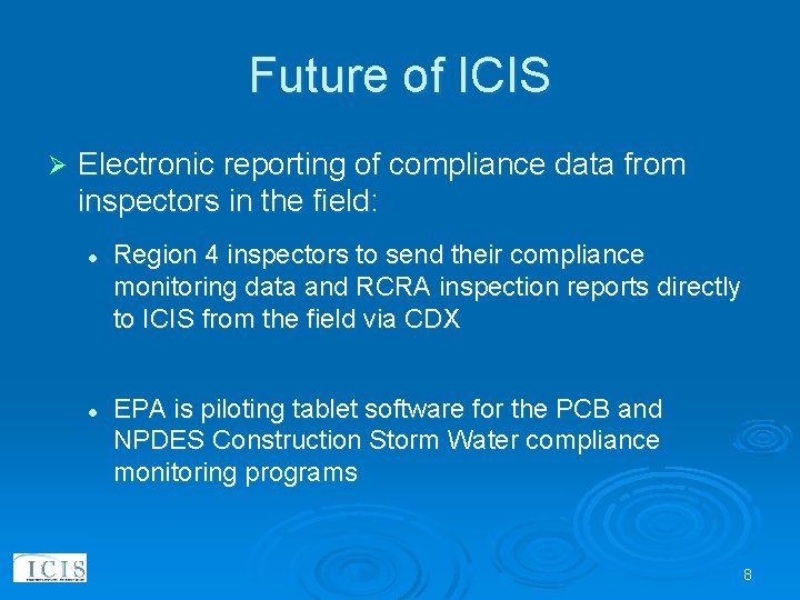Future of ICIS Ø Electronic reporting of compliance data from inspectors in the field: