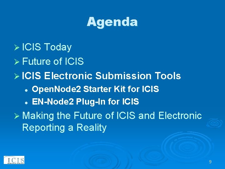 Agenda Ø ICIS Today Ø Future of ICIS Ø ICIS Electronic Submission Tools l