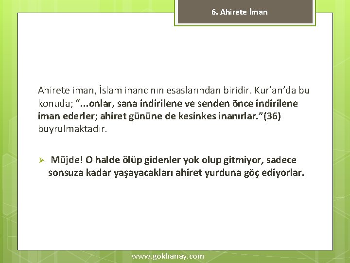 6. Ahirete İman Ahirete iman, İslam inancının esaslarından biridir. Kur’an’da bu konuda; “. .