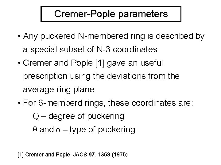 Cremer-Pople parameters • Any puckered N-membered ring is described by a special subset of