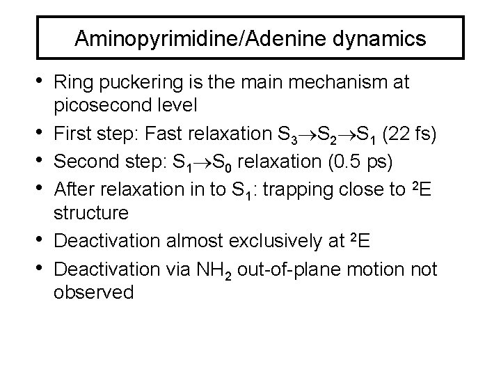 Aminopyrimidine/Adenine dynamics • Ring puckering is the main mechanism at • • • picosecond