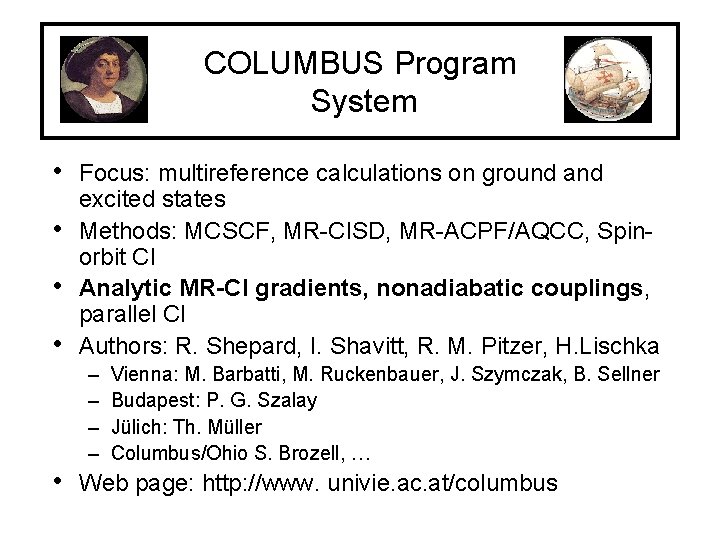 COLUMBUS Program System • Focus: multireference calculations on ground and • • • excited