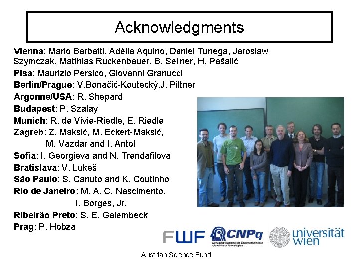 Acknowledgments Vienna: Mario Barbatti, Adélia Aquino, Daniel Tunega, Jaroslaw Szymczak, Matthias Ruckenbauer, B. Sellner,