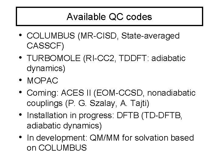 Available QC codes • COLUMBUS (MR-CISD, State-averaged • • • CASSCF) TURBOMOLE (RI-CC 2,