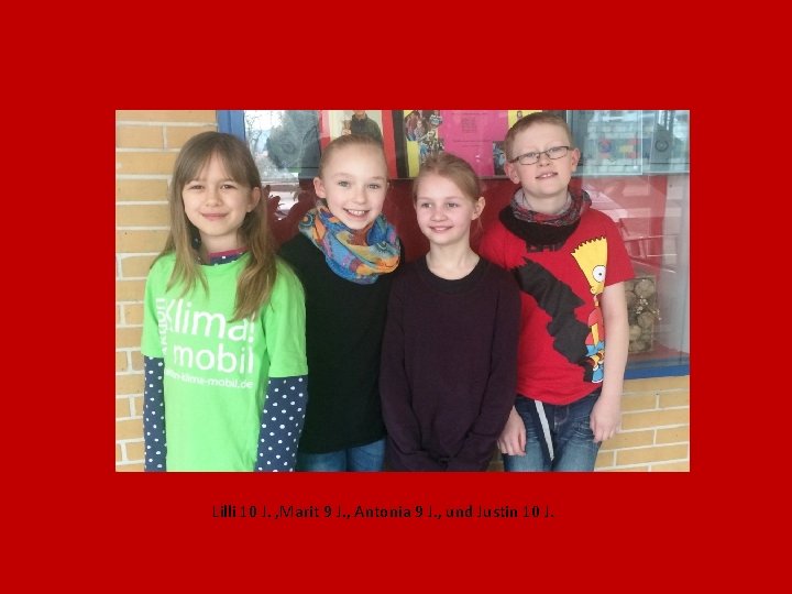 Lilli 10 J. , Marit 9 J. , Antonia 9 J. , und Justin