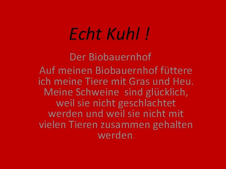 Echt Kuhl ! Der Biobauernhof Auf meinen Biobauernhof füttere ich meine Tiere mit Gras