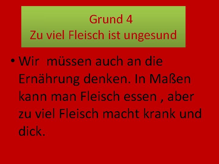 Grund 4 Zu viel Fleisch ist ungesund • Wir müssen auch an die Ernährung