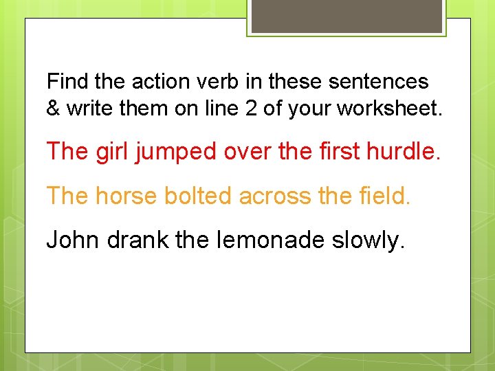 Find the action verb in these sentences & write them on line 2 of