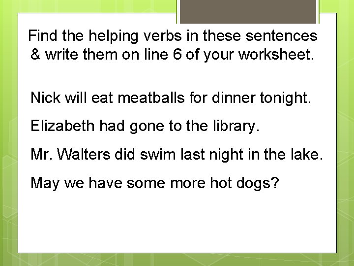 Find the helping verbs in these sentences & write them on line 6 of