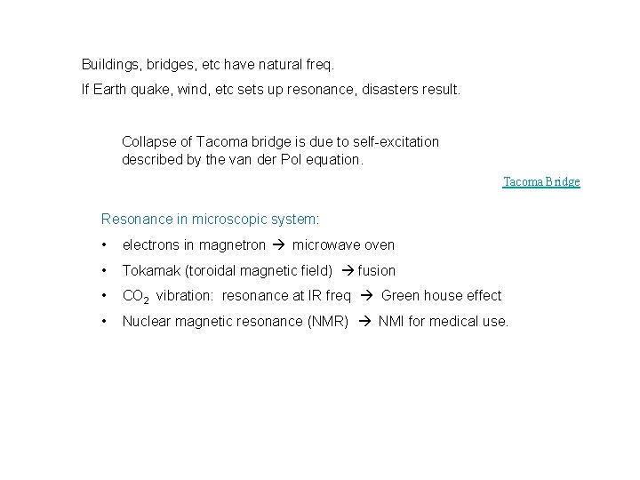 Buildings, bridges, etc have natural freq. If Earth quake, wind, etc sets up resonance,