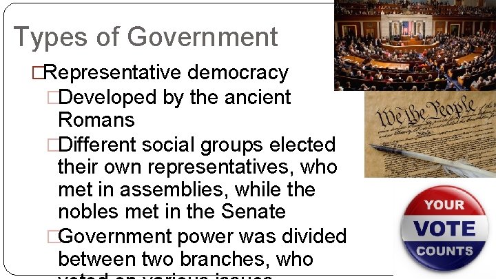 Types of Government �Representative democracy �Developed by the ancient Romans �Different social groups elected