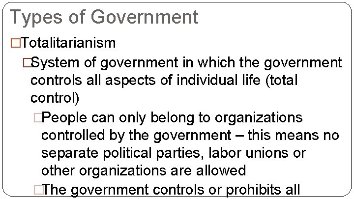 Types of Government �Totalitarianism �System of government in which the government controls all aspects