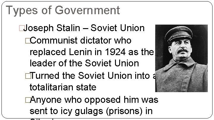 Types of Government �Joseph Stalin – Soviet Union �Communist dictator who replaced Lenin in