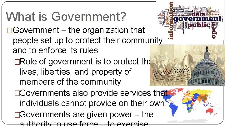 What is Government? �Government – the organization that people set up to protect their