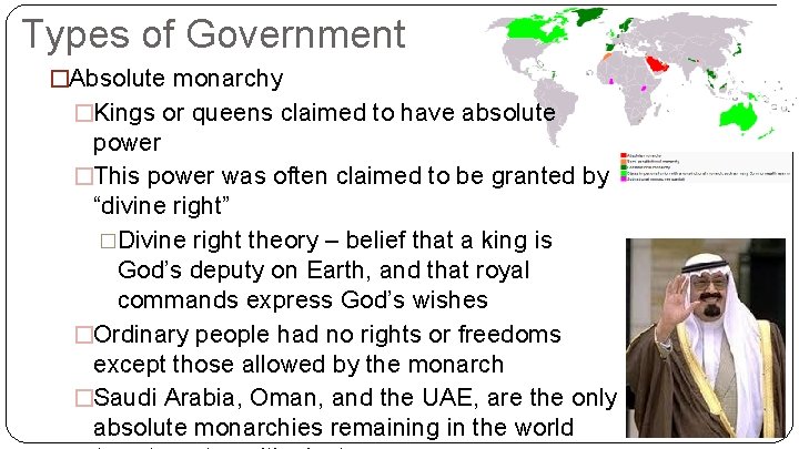 Types of Government �Absolute monarchy �Kings or queens claimed to have absolute power �This