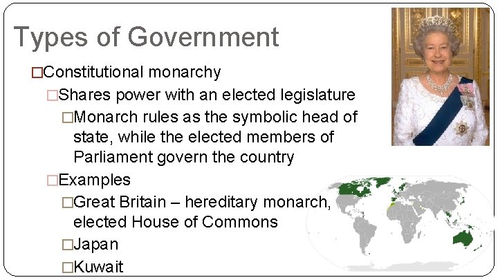 Types of Government �Constitutional monarchy �Shares power with an elected legislature �Monarch rules as
