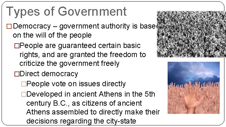 Types of Government � Democracy – government authority is based on the will of