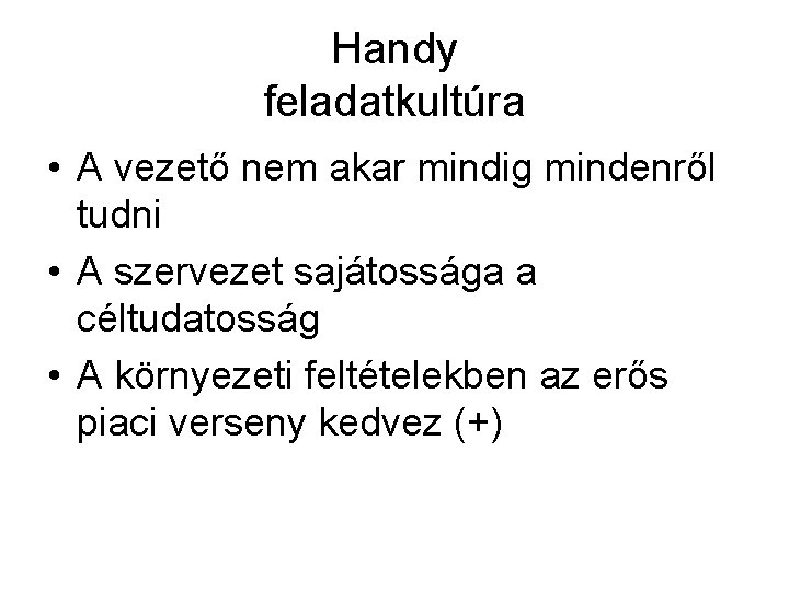 Handy feladatkultúra • A vezető nem akar mindig mindenről tudni • A szervezet sajátossága Handy feladatkultúra • A vezető nem akar mindig mindenről tudni • A szervezet sajátossága